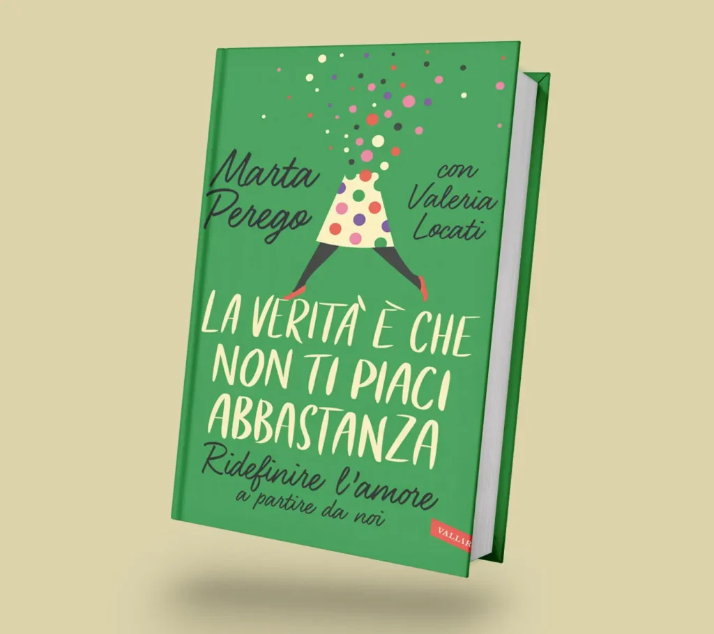 Copertina del Libro "La verità è che non ti piaci abbastanza" scritto da Marta Perego con Valeria Locati